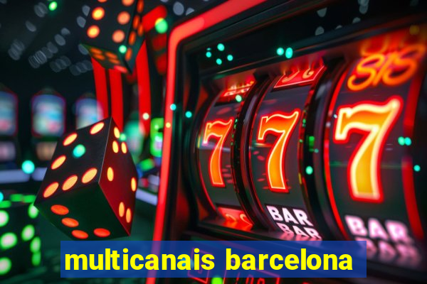 multicanais barcelona