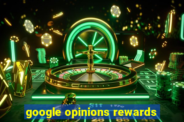 google opinions rewards