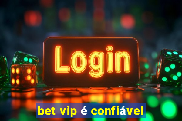 bet vip é confiável