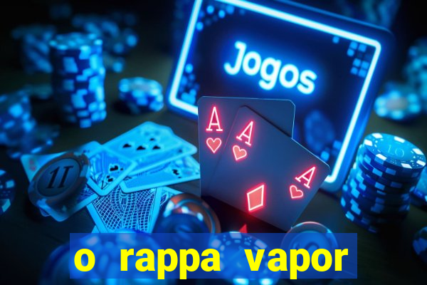 o rappa vapor barato letra