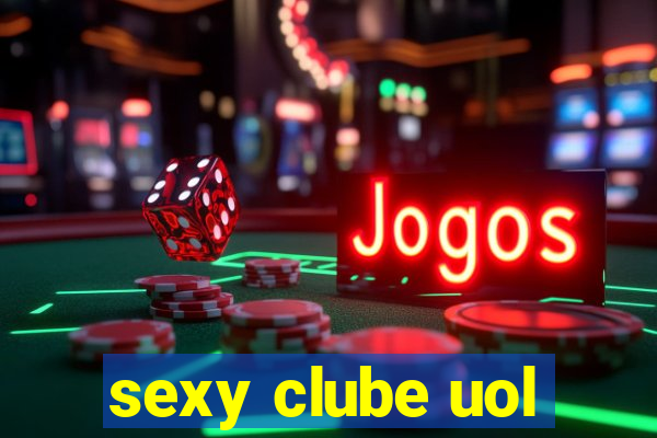 sexy clube uol