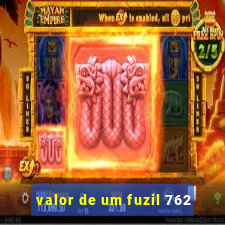 valor de um fuzil 762