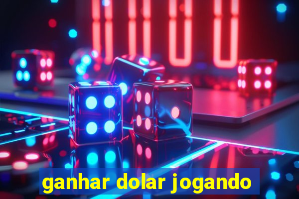 ganhar dolar jogando