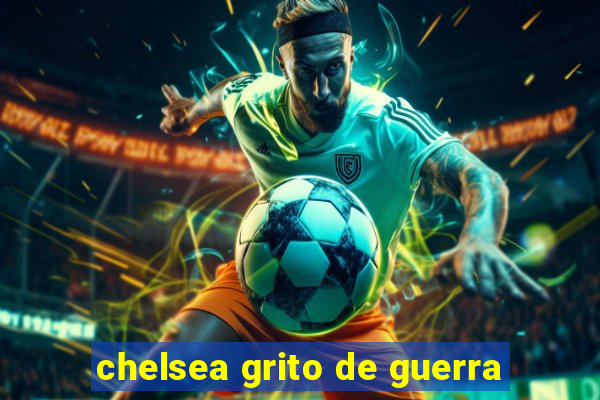 chelsea grito de guerra