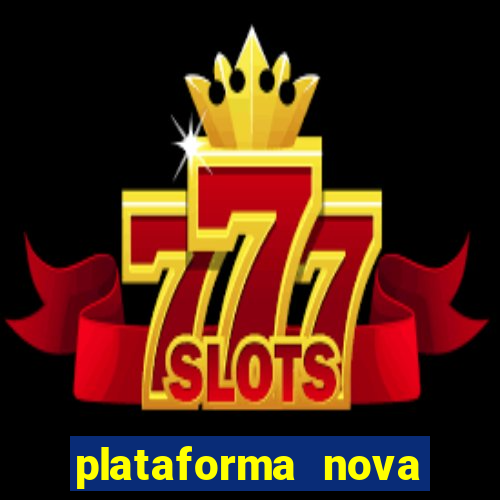 plataforma nova pagando hoje