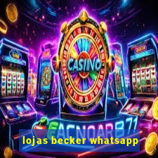 lojas becker whatsapp