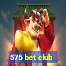 575 bet club