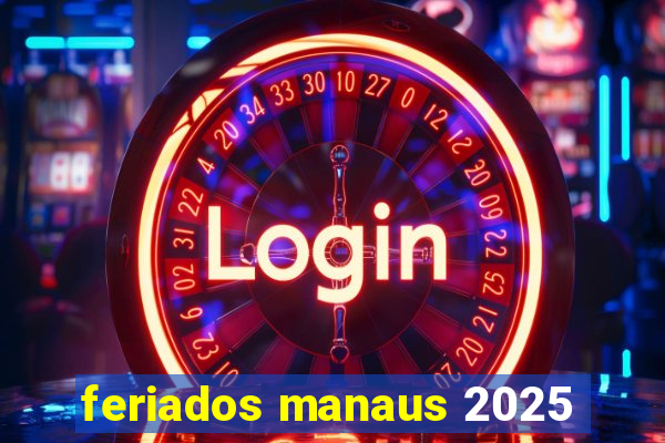 feriados manaus 2025