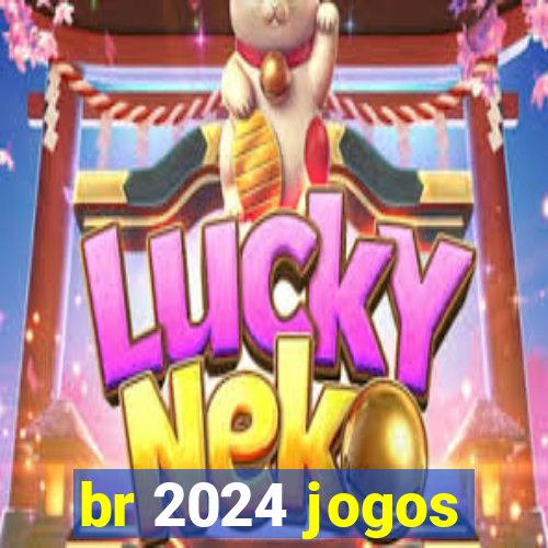 br 2024 jogos