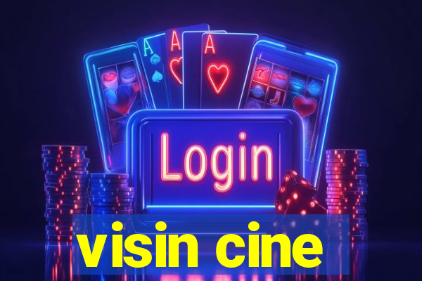 visin cine