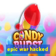 epic war hacked