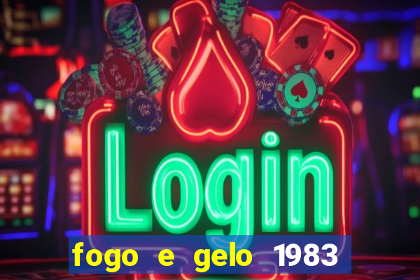 fogo e gelo 1983 dublado download