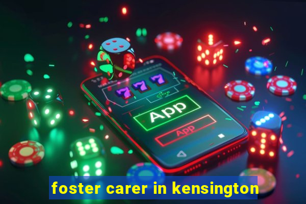 foster carer in kensington