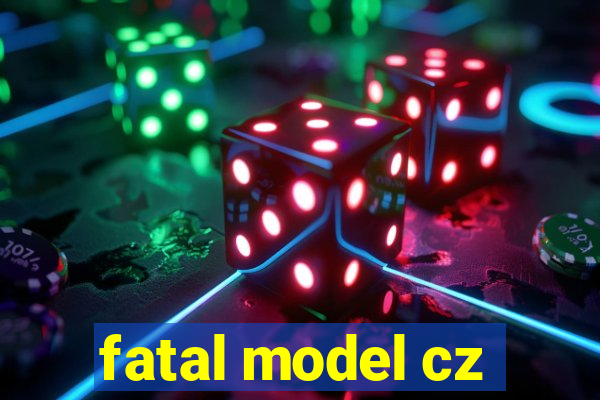 fatal model cz