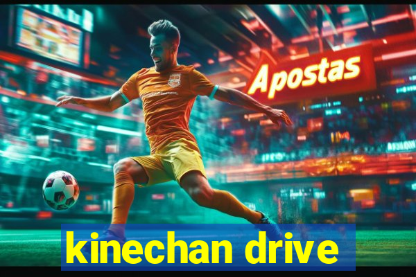 kinechan drive