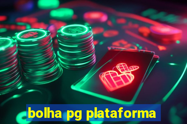 bolha pg plataforma