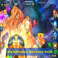 plataformas lancadas hoje