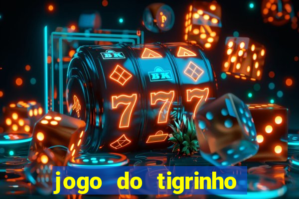 jogo do tigrinho que da bonus no cadastro