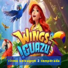 ritmo selvagem 2 temporada