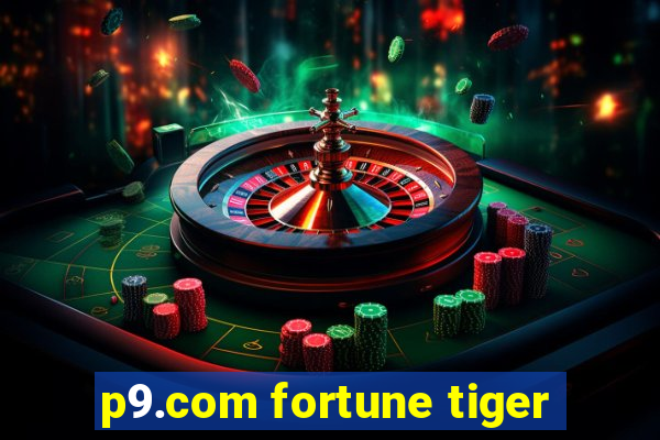 p9.com fortune tiger