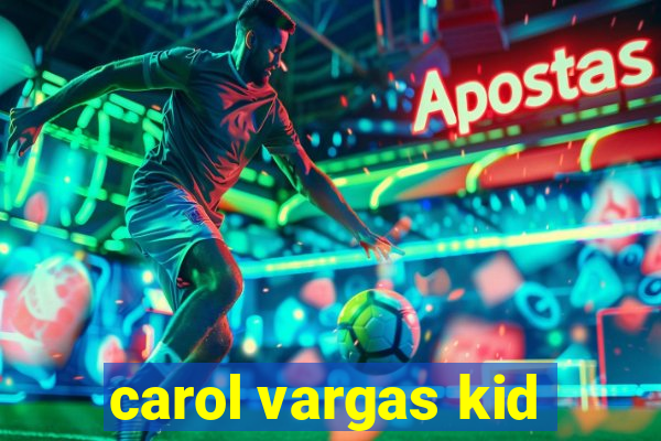 carol vargas kid