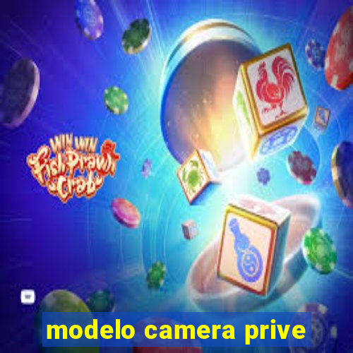 modelo camera prive