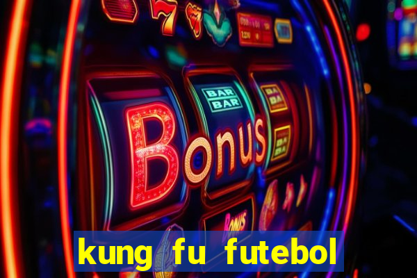 kung fu futebol clube online dublado