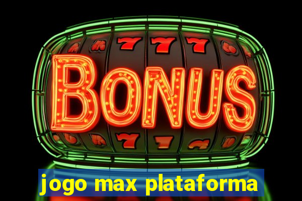 jogo max plataforma