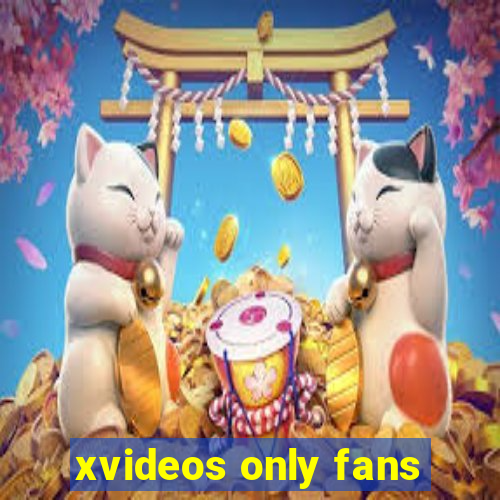 xvideos only fans