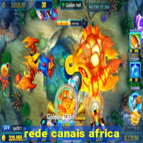 rede canais africa