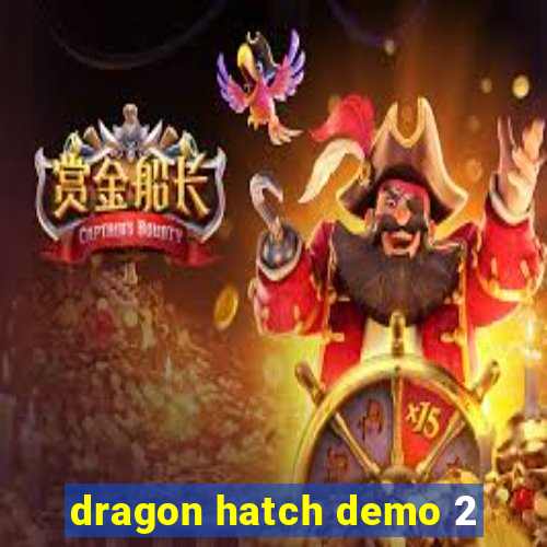 dragon hatch demo 2