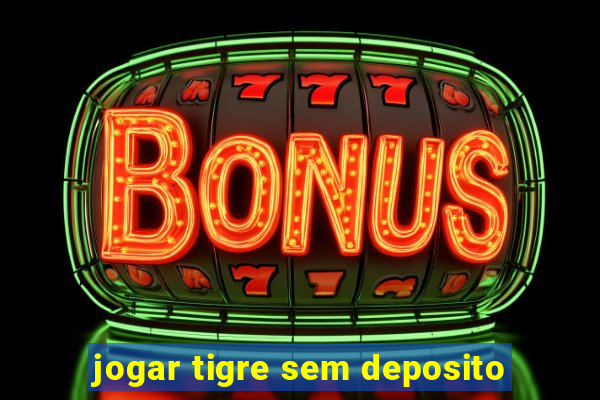 jogar tigre sem deposito