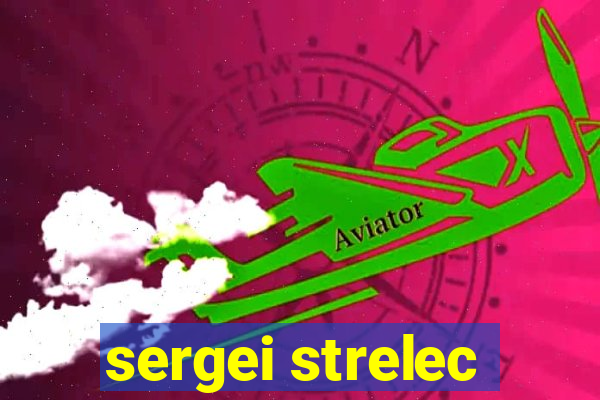 sergei strelec