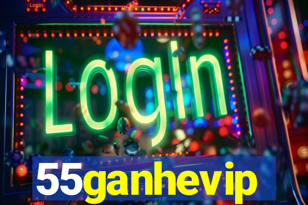 55ganhevip