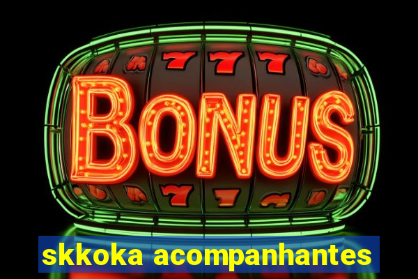 skkoka acompanhantes