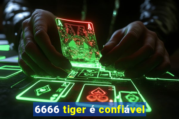 6666 tiger é confiável