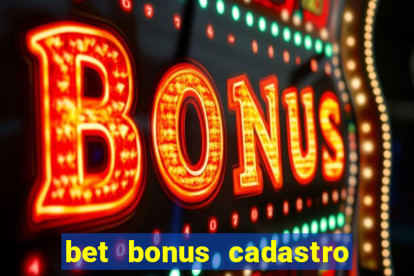 bet bonus cadastro sem deposito