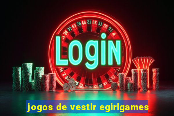 jogos de vestir egirlgames