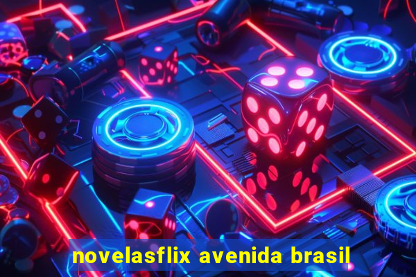 novelasflix avenida brasil