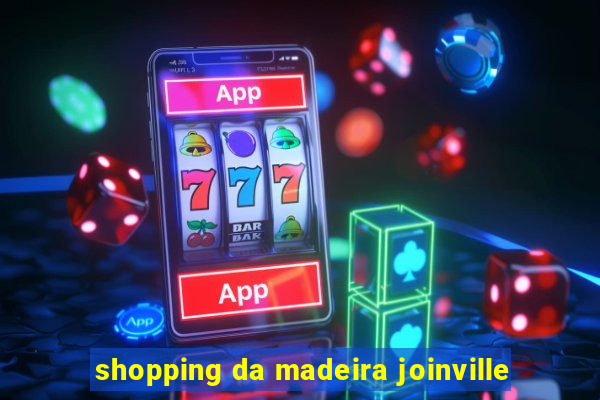 shopping da madeira joinville