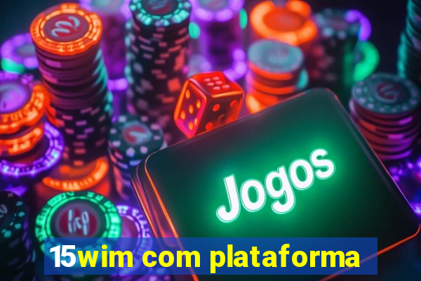 15wim com plataforma