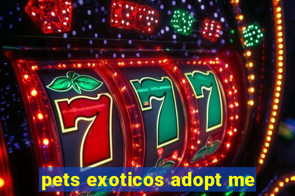 pets exoticos adopt me