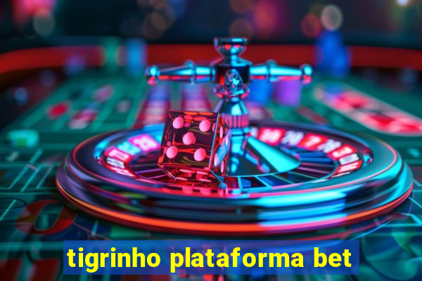 tigrinho plataforma bet