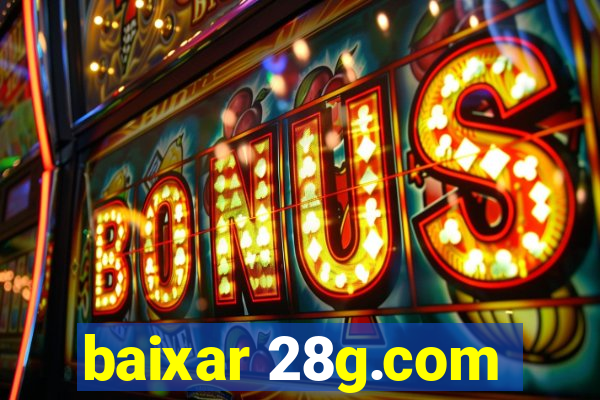 baixar 28g.com