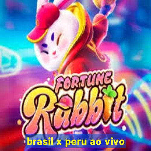 brasil x peru ao vivo