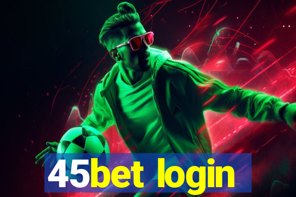 45bet login