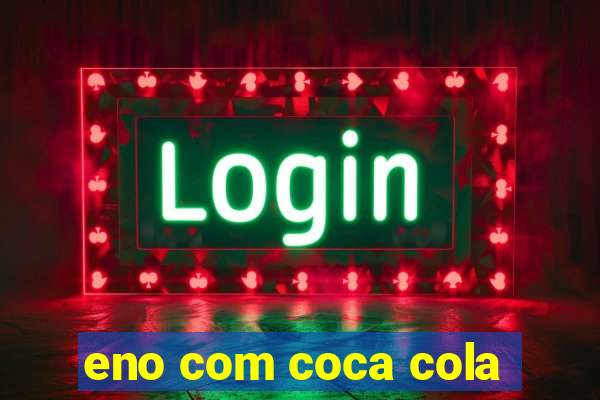 eno com coca cola