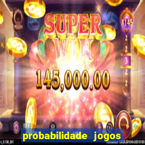 probabilidade jogos de hoje