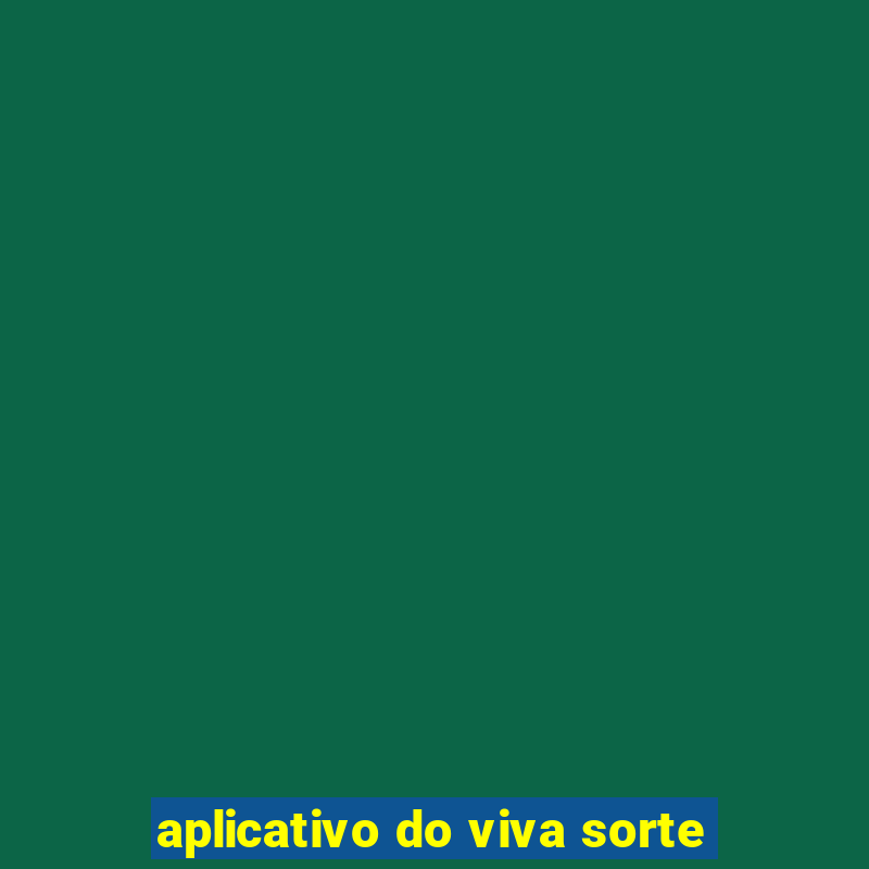 aplicativo do viva sorte