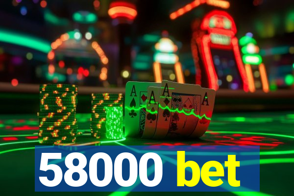 58000 bet